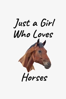 Just A Girl Who Loves Horses: Personalized Unique Quote| Notebook to Write In For Girls Teenager| Funny Birthday Gifts for Horse Lovers| Lines Ruled Journal (Gag Gift)