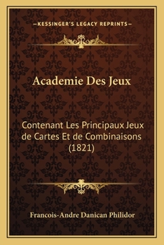 Paperback Academie Des Jeux: Contenant Les Principaux Jeux de Cartes Et de Combinaisons (1821) [French] Book