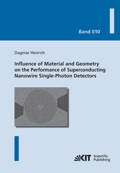 Paperback Influence of Material and Geometry on the Performance of Superconducting Nanowire Single-Photon Detectors Book