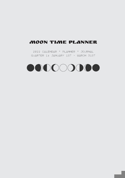 Paperback Moon Time Planner: 2022 Calendar, Planner, Journal - Quarter 1 Book