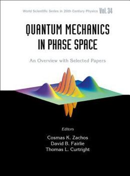 Hardcover Quantum Mechanics in Phase Space: An Overview with Selected Papers Book