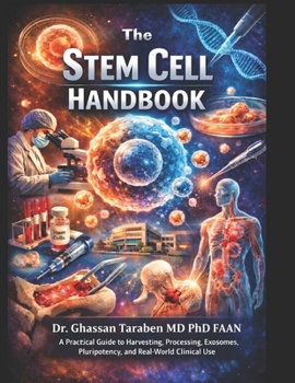 Paperback The Stem Cell Handbook: A Practical Guide to Harvesting, Processing, Exosomes, Pluripotency, and Real-World Clinical Use Book