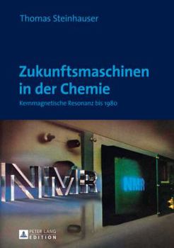 Hardcover Zukunftsmaschinen in der Chemie: Kernmagnetische Resonanz bis 1980 [German] Book