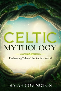 Paperback Celtic Mythology: Enchanting Tales of the Ancient World Book