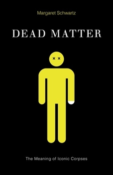Paperback Dead Matter: The Meaning of Iconic Corpses Book