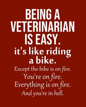 Being a Veterinarian is Easy. It's like riding a bike. Except the bike is on fire. You're on fire. Everything is on fire. And you're in hell.: Calendar 2020, Monthly & Weekly Planner Jan. - Dec. 2020