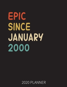 Epic Since January 2000 2020 Planner: 20th Birthday 2020 Weekly Planner Includes Daily Planner & Monthly Overview Personal Organizer With 2020 Calendar 8.5x11 Inch White Paper