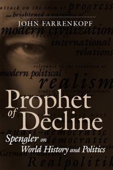 Prophet of Decline: Spengler on World History and Politics - Book  of the Political Traditions in Foreign Policy Series