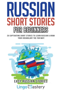 Paperback Russian Short Stories for Beginners: 20 Captivating Short Stories to Learn Russian & Grow Your Vocabulary the Fun Way! Book