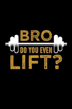 Paperback Bro Do You Even Lift?: Bodybuilding Journal, Physical Fitness Journal, Fitness Log Books, Workout Log Books For Men Track Your Progress, Card Book