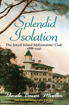 Paperback Splendid Isolation: The Jekyll Island Millionaires' Club 1888-1942 Book