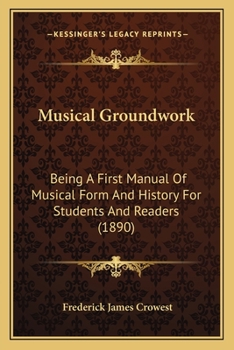 Paperback Musical Groundwork: Being A First Manual Of Musical Form And History For Students And Readers (1890) Book