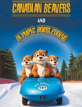 Canadian Beavers and Olympic Bobsledding B0CN8G2TKS Book Cover