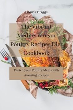 Paperback The Vibrant Mediterranean Poultry Recipes Diet Cookbook: Enrich your Poultry Meals with Amazing Recipes Book