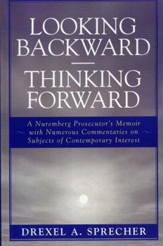 Paperback Looking Backward-Thinking Forward: A Nuremberg Prosecutor's Memoir with Numerous Commentaries on Subjects of Contemporary Interest Book