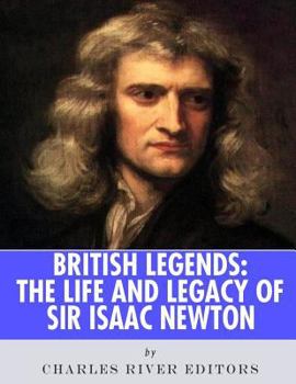 British Legends: The Life and Legacy of Sir Isaac Newton - Book  of the British Legends