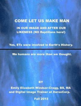 Paperback COME LET US Make Man in Our Image And After Our Likeness: We--Humanity--are more than we knew. Book