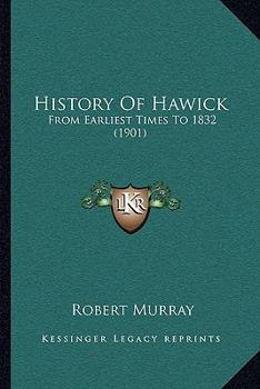 Paperback History Of Hawick: From Earliest Times To 1832 (1901) Book