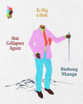 Hardcover Otobong Nkanga: To Dig a Hole That Collapses Again Book