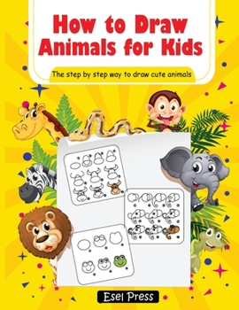 Paperback How to Draw Animals for Kids: Learn How to Draw Cute Animals Easy Step by Step Guide Book