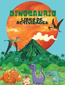 Libro de actividades sobre dinosaurios: Para niños de 4 a 8 años, Grandes y asombrosos dinosaurios para colorear, laberintos, crucigramas, puntos, busca las diferencias