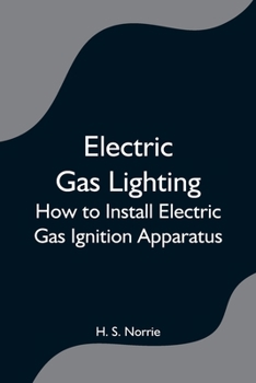 Paperback Electric Gas Lighting: How to Install Electric Gas Ignition Apparatus Book