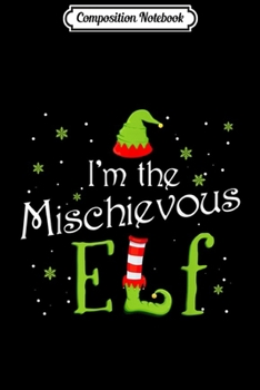 Paperback Composition Notebook: I'm The Mischievous Elf Christmas Gift Idea Xmas Family Journal/Notebook Blank Lined Ruled 6x9 100 Pages Book