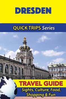 Paperback Dresden Travel Guide (Quick Trips Series): Sights, Culture, Food, Shopping & Fun Book
