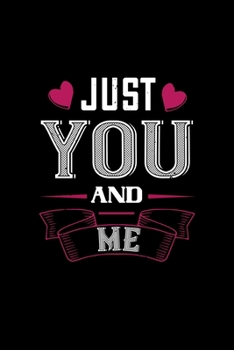 Just you and me: Funny Hilarious Valentine's Day lined journal / notebook Gift, Heart alternative to Greeting Card, Valentine Anniversary Gift Love for Husband, Boyfriend, Him, Wife, Girlfriend, Her