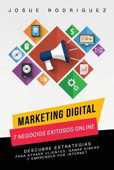 Paperback Marketing Digital: 7 Negocios Exitosos Online: Descubre estrategias para atraer clientes, ganar dinero y emprender por Internet [Spanish] Book