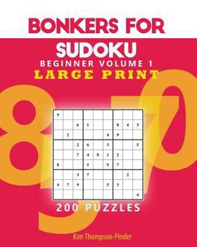 Paperback Bonkers For Sudoku Beginners Large Print Volume 1: 200 Puzzles [Large Print] Book