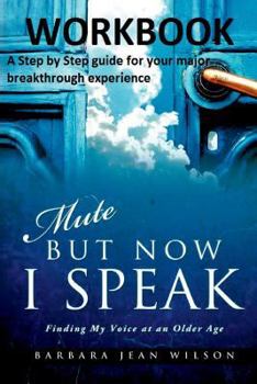 Paperback Mute But Now I Speak - Workbook: A Step by Step Guide for your Major Breakthrough Experience Book