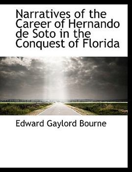 Narratives of the Career of Hernando de Soto in the Conquest of Florid