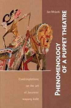 Paperback Phenomenology of a Puppet Theatre: Contemplations on the Art of Javanese Wayang Kulit Book