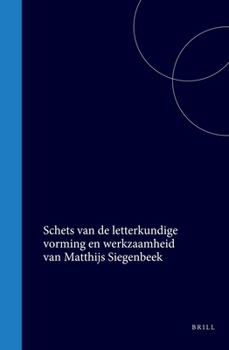 Schets van de letterkundige vorming en werkzaamheid van Matthijs Siegenbeek (Dutch Edition)