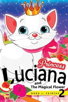 Paperback Princess LUCIANA and The Magical Flower Book 2: the Pretty Kitty Cat - Children's Books, Kids Books, Bedtime Stories For Kids, Kids Fantasy Book, Book