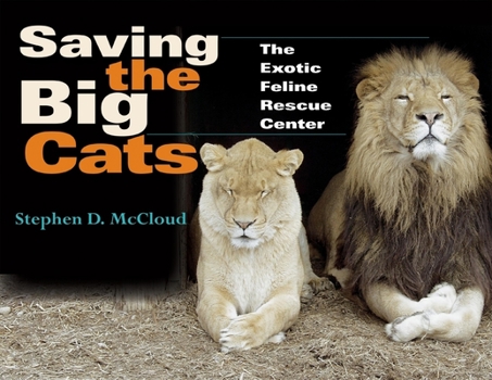 Hardcover Saving the Big Cats: The Exotic Feline Rescue Center Book