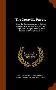 Hardcover The Grenville Papers: Being the Correspondence of Richard Grenville, Earl Temple, K.G., and the Right Hon: George Grenville, Their Friends a Book