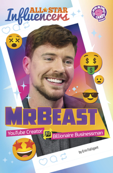 Mrbeast: Youtube Creator to Billionaire Businessman (Brain Candy Books: All-Star Influencers)