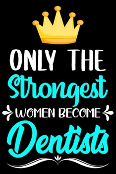 Paperback Only strongest women become dentists: Lined Journal Notebook for Dentists, Dental Students, Dental hygienist, Orthodontist Book