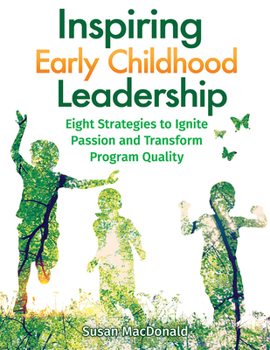 Paperback Inspiring Early Childhood Leadership: Eight Strategies to Ignite Passion and Transform Program Quality Book