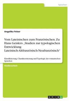 Paperback Vom Lateinischen zum Französischen. Zu Hans Geislers "Studien zur typologischen Entwicklung Lateinisch-Altfranzösisch-Neufranzösisch": Klassifizierung [German] Book