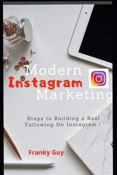 Paperback Modern Instagram Marketing: Steps To Building A Real Following On Instagram Book