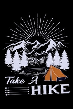 Take A Hike: Hiking Planner Notebook| Complete Notebook Record of Your Hikes | Hiking Log Book 6" x 9" 100 pages Travel Size | Ideal for Walkers, Hikers and Those Who Love Hiking
