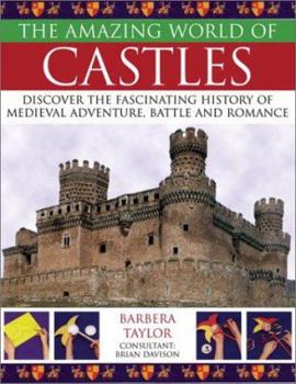 Hardcover The Amazing World of Castles: Discover the Fascinating History of Medieval Adventure, Battle and Romance Book