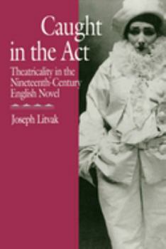 Paperback Caught in the ACT: Theatricality in the Nineteenth-Century English Novel Book