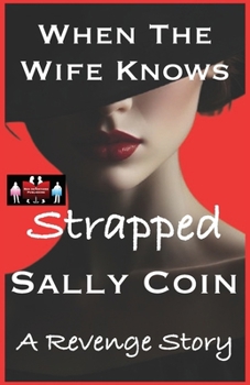 When The Wife Knows - Strapped: A Revenge Story