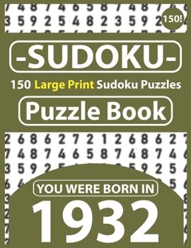 Paperback Sudoku Puzzle Book: You Were Born In 1932: Sudoku Puzzle Book for Seniors & 150 Large Print Easy to Hard Sudoku Puzzles with Solution [Large Print] Book