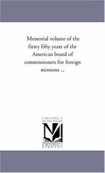 Memorial volume of the firsty fifty years of the American board of commissioners for foreign missions ...
