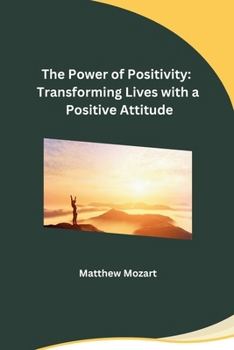 Paperback The Power of Positivity: Transforming Lives with a Positive Attitude Book